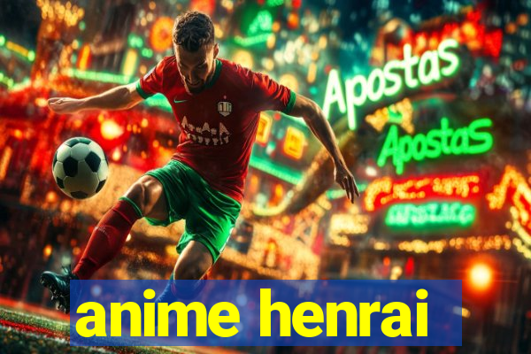anime henrai